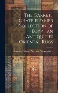 Cover image for The Garrett Chatfield Pier Collection of Egyptian Antiquities Oriental Rugs