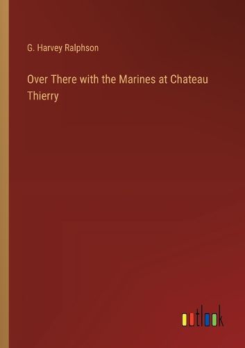 Cover image for Over There with the Marines at Chateau Thierry