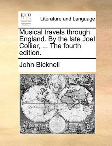 Musical Travels Through England. by the Late Joel Collier, ... the Fourth Edition.