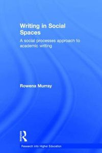 Cover image for Writing in Social Spaces: A social processes approach to academic writing