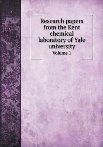 Research papers from the Kent chemical laboratory of Yale university Volume 1