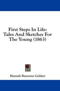 Cover image for First Steps in Life: Tales and Sketches for the Young (1863)