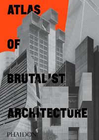 Cover image for Atlas of Brutalist Architecture: Classic format