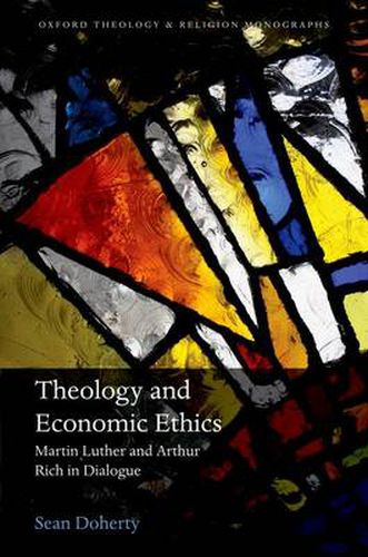 Theology and Economic Ethics: Martin Luther and Arthur Rich in Dialogue