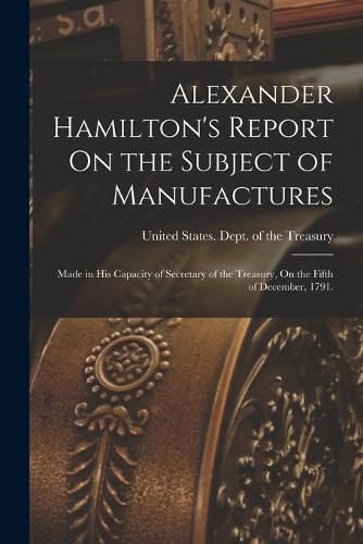 Cover image for Alexander Hamilton's Report On the Subject of Manufactures