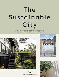 Cover image for The Sustainable City: London's Greenest Architecture