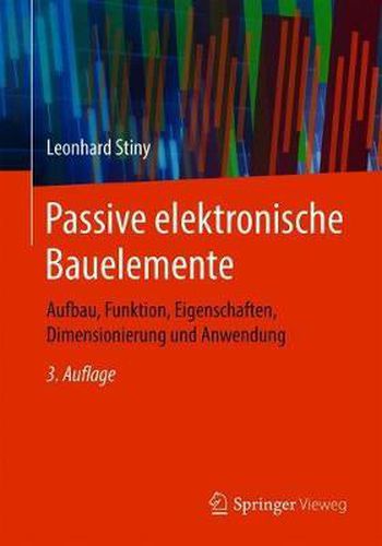 Cover image for Passive elektronische Bauelemente: Aufbau, Funktion, Eigenschaften, Dimensionierung und Anwendung