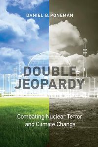 Cover image for Double Jeopardy: Combating Nuclear Terror and Climate Change