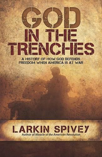 Cover image for God in the Trenches: A History of How God Defends Freedom When American Is at War