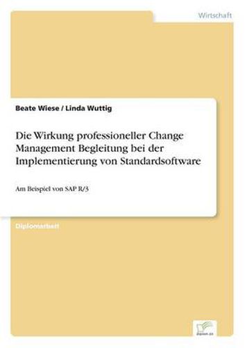 Cover image for Die Wirkung professioneller Change Management Begleitung bei der Implementierung von Standardsoftware: Am Beispiel von SAP R/3