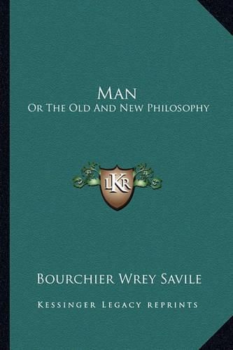 Cover image for Man: Or the Old and New Philosophy