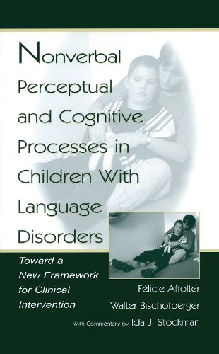 Cover image for Nonverbal Perceptual and Cognitive Processes in Children With Language Disorders: Toward A New Framework for Clinical intervention