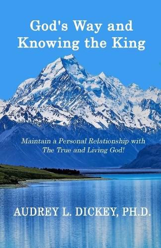 Cover image for God's Way and Knowing the King: Maintain a Personal Relationship with The True and Living God!