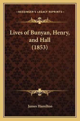 Lives of Bunyan, Henry, and Hall (1853)