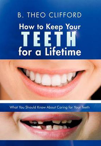 Cover image for How to Keep Your Teeth for a Lifetime: What You Should Know about Caring for Your Teeth