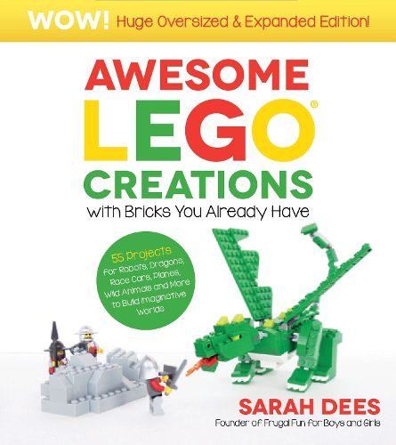 Awesome LEGO Creations with Bricks You Already Have: Oversized & Expanded Edition!