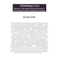 Cover image for Publishing Lives: Interviews with Independent Book Publishers in the Pacific Northwest and British Columbia