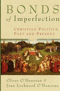 Cover image for Bonds of Imperfection: Christian Politics, Past and Present