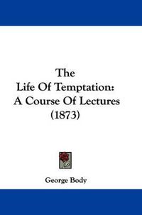 Cover image for The Life Of Temptation: A Course Of Lectures (1873)