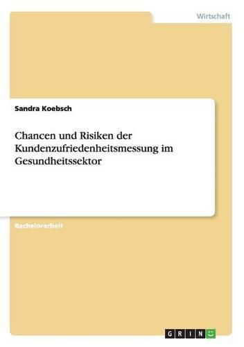 Cover image for Chancen und Risiken der Kundenzufriedenheitsmessung im Gesundheitssektor