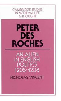 Cover image for Peter des Roches: An Alien in English Politics, 1205-1238