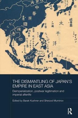 Cover image for The Dismantling of Japan's Empire in East Asia: Deimperialization, Postwar Legitimation and Imperial Afterlife