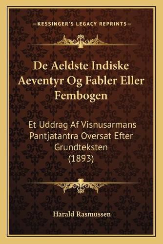 Cover image for de Aeldste Indiske Aeventyr Og Fabler Eller Fembogen: Et Uddrag AF Visnusarmans Pantjatantra Oversat Efter Grundteksten (1893)