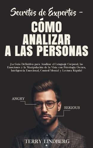 Cover image for Secretos de Expertos - Como Analizar a las Personas: !La Guia Definitiva para Analizar el Lenguaje Corporal, las Emociones y la Manipulacion de la Vista con Psicologia Oscura, Inteligencia Emocional, Control Mental y Lectura Rapida!