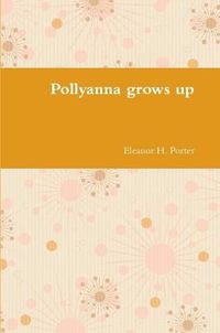 Cover image for Pollyanna grows up