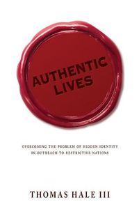 Cover image for Authentic Lives: Overcoming the Problem of Hidden Identity in Outreach to Restrictive Nations