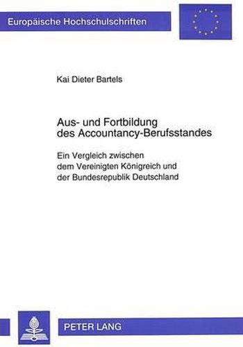 Cover image for Aus- Und Fortbildung Des Accountancy-Berufsstandes: Ein Vergleich Zwischen Dem Vereinigten Koenigreich Und Der Bundesrepublik Deutschland