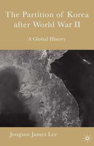 Cover image for The Partition of Korea After World War II: A Global History