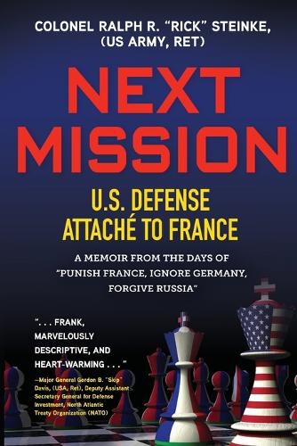 Cover image for Next Mission: U.S. Defense Attache to France. A memoir from the days of Punish France, Ignore Germany, Forgive Russia