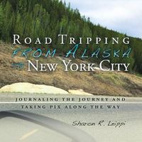 Cover image for Road Tripping from Alaska to New York City: Journaling the Journey and Taking Pix Along the Way