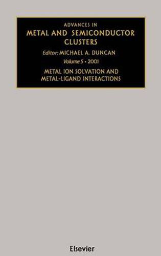 Cover image for Advances in Metal and Semiconductor Clusters: Metal Ion Solvation and Metal-Ligand Interactions