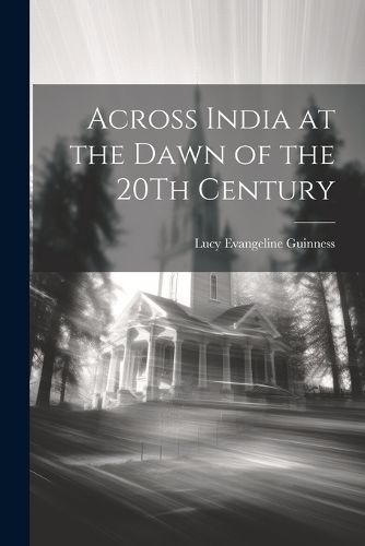 Cover image for Across India at the Dawn of the 20Th Century