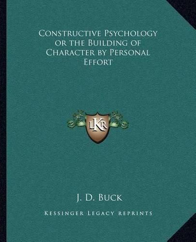 Constructive Psychology or the Building of Character by Personal Effort