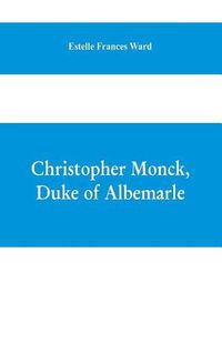 Cover image for Christopher Monck, Duke of Albemarle