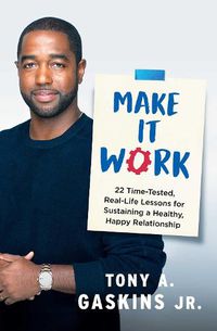 Cover image for Make It Work: 22 Time-Tested, Real-Life Lessons for Sustaining a Healthy, Happy Relationship
