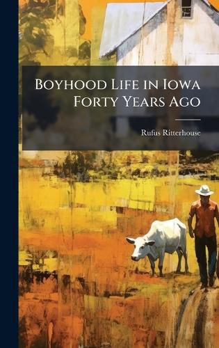 Cover image for Boyhood Life in Iowa Forty Years Ago
