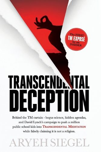 Cover image for Transcendental Deception: Behind theTM curtain--bogus science, hidden agendas, and David Lynch's campaign to push a million public school kids into Transcendental Meditation while falsely claiming it is not a religion.