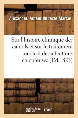 Cover image for Essai Sur l'Histoire Chimique Des Calculs Et Sur Le Traitement Medical Des Affections Calculeuses: Traduit de l'Anglais