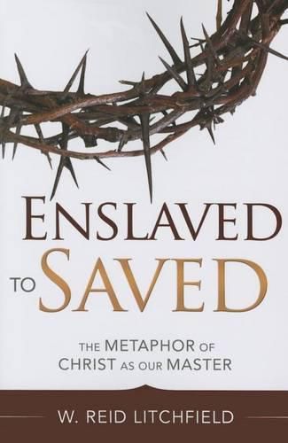 Cover image for Enslaved to Saved: The Metaphor of Christ as Our Master