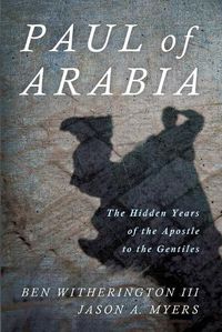 Cover image for Paul of Arabia: The Hidden Years of the Apostle to the Gentiles
