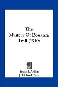 Cover image for The Mystery of Bonanza Trail (1910)