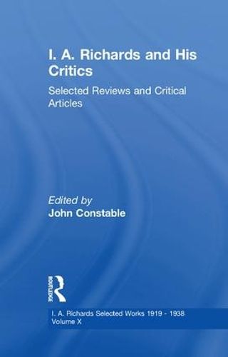 Cover image for I A Richards & His Critics V10: Selected Reviews and Critical Articles