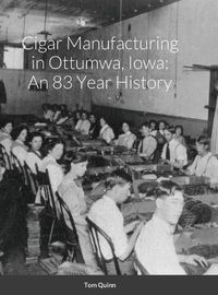 Cover image for Cigar Manufacturing in Ottumwa, Iowa