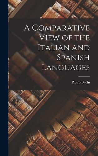 Cover image for A Comparative View of the Italian and Spanish Languages