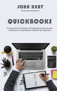 Cover image for QuickBooks: A Comprehensive Guide to Bookkeeping and Learning Techniques on QuickBooks Software for Beginners