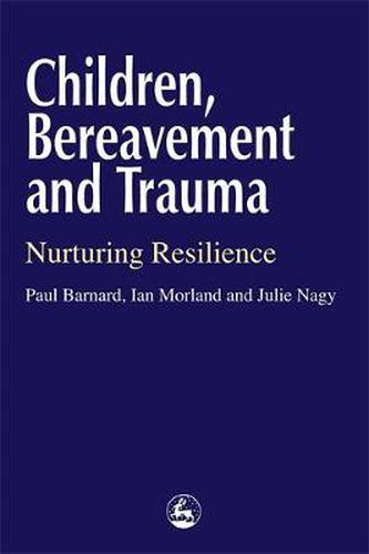 Cover image for Children, Bereavement and Trauma: Nurturing Resilience